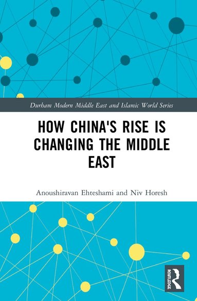 Anoushiravan Ehteshami, Niv Horesh - How China's Rise is Changing the Middle East, Inbunden