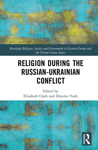 Elizabeth Clark, Dmytro Vovk - Religion During the Russian Ukrainian Conflict, Inbunden