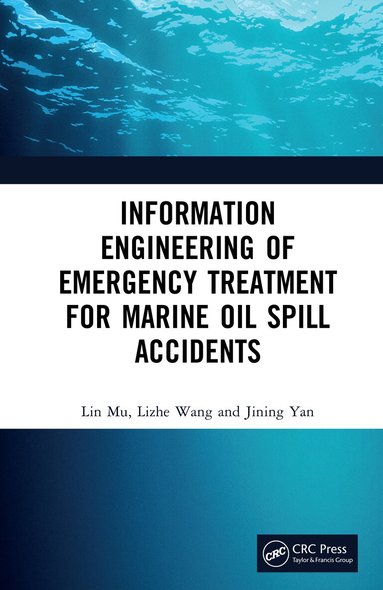 Lin Mu, Lizhe Wang, Jining Yan - Information Engineering of Emergency Treatment for Marine Oil Spill Accidents, Inbunden