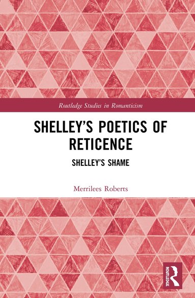 Merrilees Roberts - Shelley’s Poetics of Reticence, Inbunden
