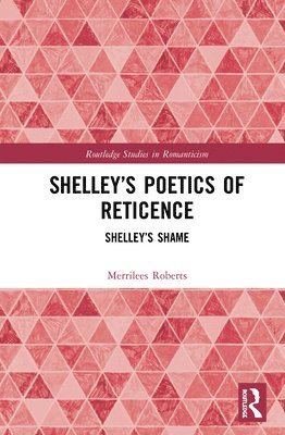 Merrilees Roberts - Shelley’s Poetics of Reticence, Inbunden