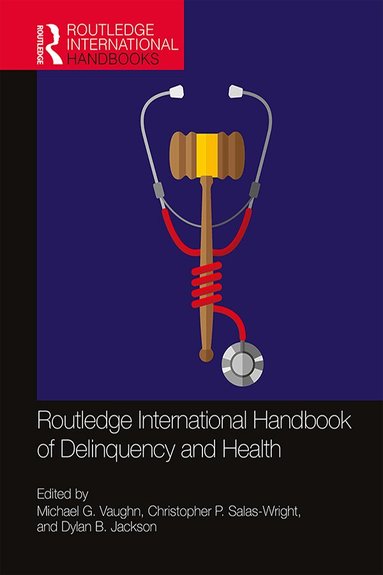 Michael G. Vaughn, Christopher P. Salas-Wright, Dylan B. Jackson - Routledge International Handbook of Delinquency and Health, Inbunden