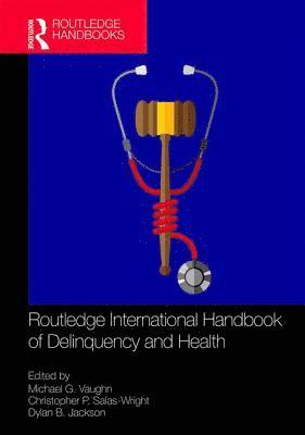 Michael G. Vaughn, Christopher P. Salas-Wright, Dylan B. Jackson, USA) Vaughn, Michael G. (Saint Louis University, Christopher P. (Boston University) Salas-Wright - Routledge International Handbook of Delinquency and Health, Inbunden