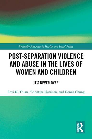 Ravi K. Thiara, Christine Harrison, Donna Chung - Post-Separation Violence and Abuse in the Lives of Women and Children, Inbunden