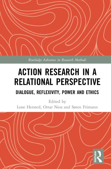 Lone Hersted, Ottar Ness, Søren Frimann - Action Research in a Relational Perspective, Inbunden