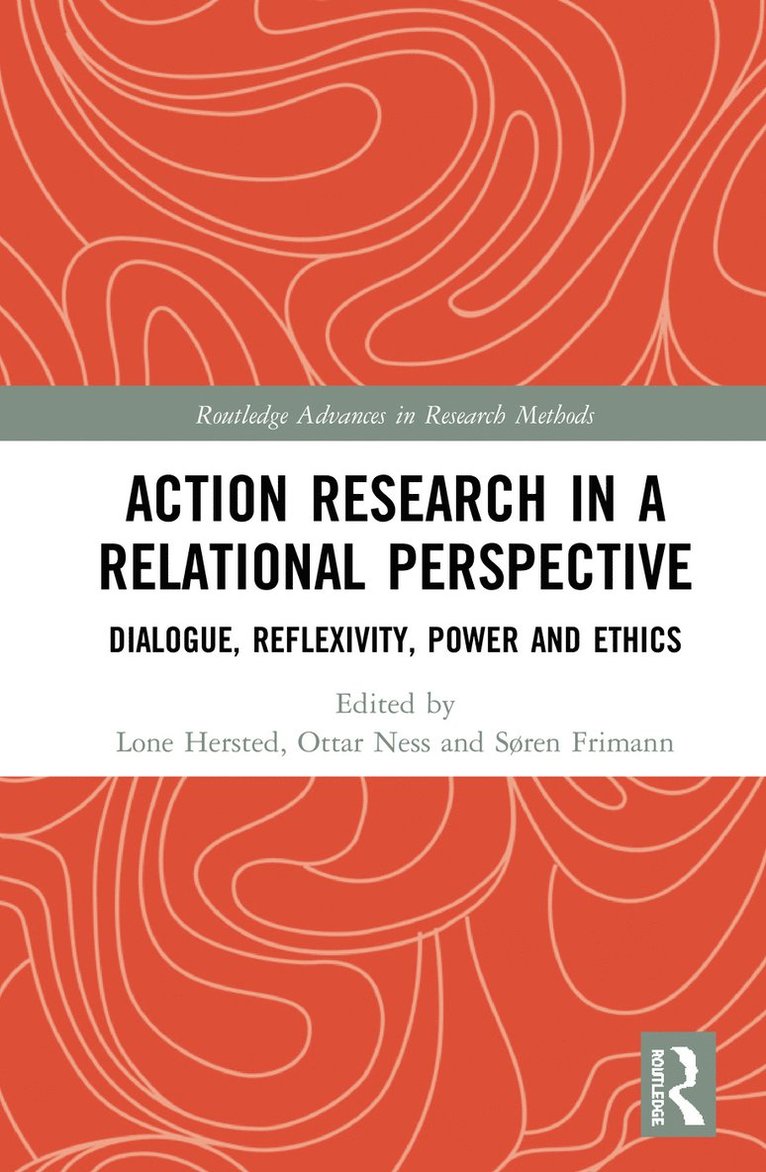 Lone Hersted, Ottar Ness, Søren Frimann - Action Research in a Relational Perspective, Inbunden