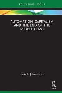 bokomslag Automation, Capitalism and the End of the Middle Class