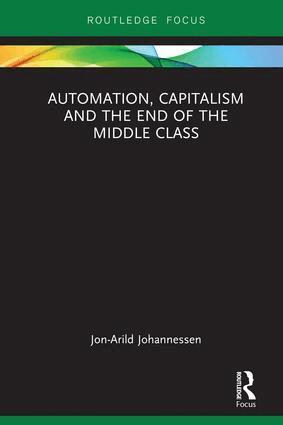 Jon-Arild Johannessen - Automation, Capitalism and the End of the Middle Class, Inbunden