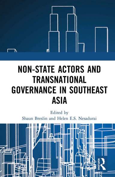 Shaun Breslin, Helen E.S. Nesadurai - Non-State Actors and Transnational Governance in Southeast Asia, Inbunden