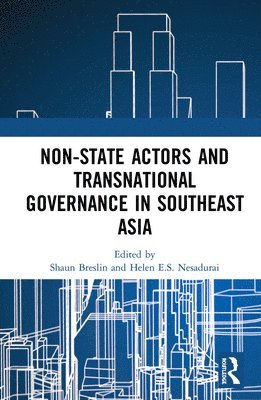 Shaun Breslin, Helen E.S. Nesadurai, Helen E. S. Nesadurai - Non-State Actors and Transnational Governance in Southeast Asia, Inbunden