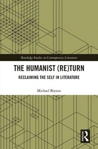 bokomslag The Humanist (Re)Turn: Reclaiming the Self in Literature