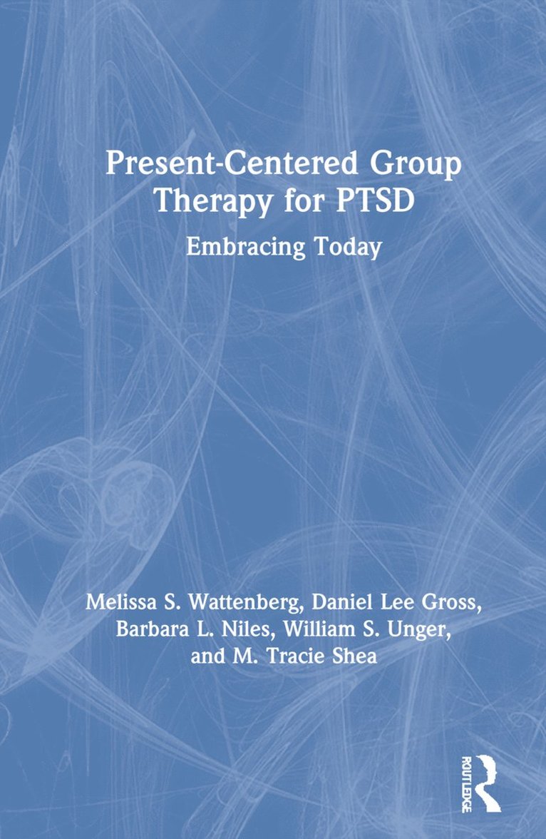 Melissa S. Wattenberg, Daniel Lee Gross, Barbara L. Niles, William S. Unger, M. Tracie Shea - Present-Centered Group Therapy for PTSD, Inbunden