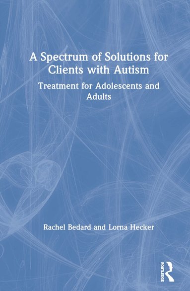 Rachel Bedard, Lorna Hecker - Spectrum of Solutions for Clients with Autism, Inbunden