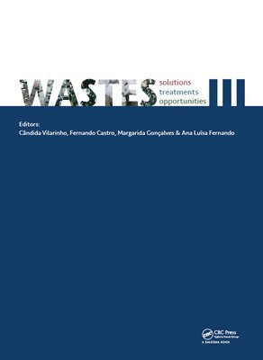 Candida Vilarinho, Fernando Castro, Margarida Gonçalves, Ana Luísa Fernando, Margarida Goncalves, Ana Luisa Fernando - Wastes: Solutions, Treatments and Opportunities III, Inbunden
