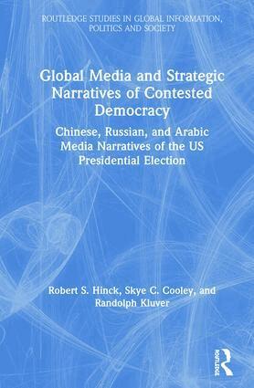 Robert S. Hinck, Skye Cooley, Randolph Kluver - Global Media and Strategic Narratives of Contested Democracy, Inbunden