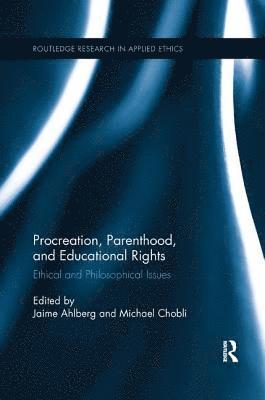 Jaime Ahlberg, Michael Cholbi, USA) Ahlberg, Jaime (University of Florida, USA) Cholbi, Michael (California State Polytechnic University, Pomona - Procreation, Parenthood, and Educational Rights, Häftad