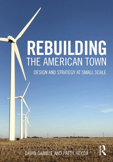 David Gamble, Patty Heyda - Rebuilding the American Town, Häftad