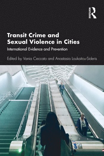 Vania Ceccato, Anastasia Loukaitou-Sideris - Transit Crime and Sexual Violence in Cities, Inbunden