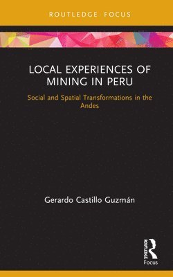 Gerardo Castillo Guzmán, Gerardo (Pontificia Universidad Catolica del Peru) Castillo Guzman - Local Experiences of Mining in Peru, Inbunden