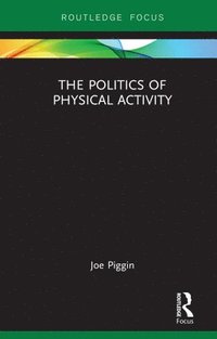 bokomslag The Politics of Physical Activity