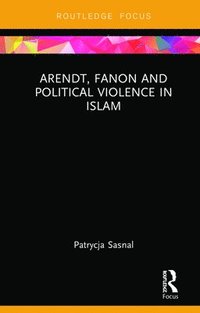 bokomslag Arendt, Fanon and Political Violence in Islam
