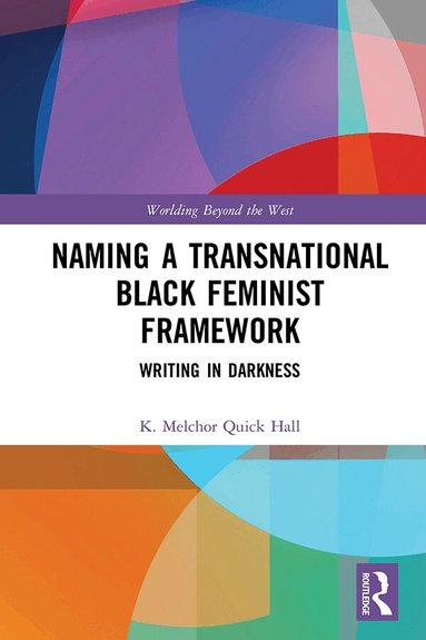 K. Melchor Quick Hall - Naming a Transnational Black Feminist Framework, Inbunden