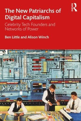 Ben Little, Alison Winch, UK) Winch, Alison (University of East Anglia, Norwich - New Patriarchs of Digital Capitalism, Häftad