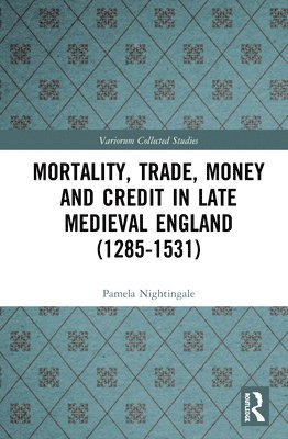 bokomslag Mortality, Trade, Money and Credit in Late Medieval England (1285-1531)