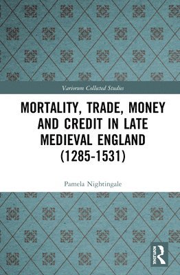 Mortality, Trade, Money and Credit in Late Medieval England (1285-1531) 1