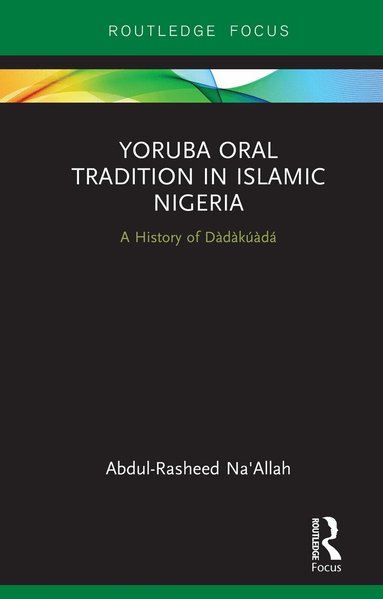 Abdul-Rasheed Na'Allah - Yoruba Oral Tradition in Islamic Nigeria, Inbunden