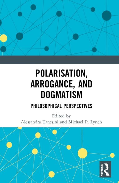 Alessandra Tanesini, Michael P. Lynch - Polarisation, Arrogance, and Dogmatism, Inbunden