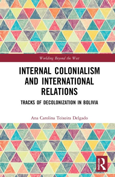 Ana Carolina Teixeira Delgado - Internal Colonialism and International Relations, Inbunden