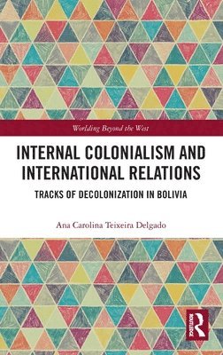 Ana Carolina Teixeira Delgado, Brazil) Teixeira Delgado, Ana Carolina (Universidade Federal da Integracao Latino-Americana - Internal Colonialism and International Relations, Inbunden