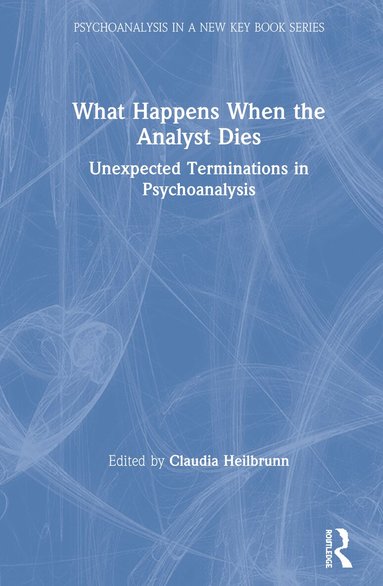Claudia Heilbrunn - What Happens When the Analyst Dies, Inbunden