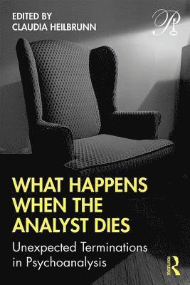 Claudia Heilbrunn - What Happens When the Analyst Dies, Häftad