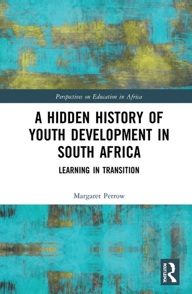 Margaret Perrow - Hidden History of Youth Development in South Africa, Inbunden