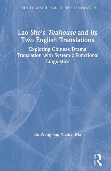 Bo Wang, Yuanyi Ma - Lao She's Teahouse and Its Two English Translations, Inbunden