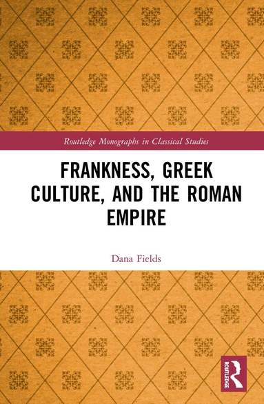 Dana Fields - Frankness, Greek Culture, and the Roman Empire, Inbunden