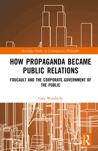 Cory Wimberly - How Propaganda Became Public Relations, Inbunden