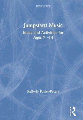 Kelly-Jo Foster-Peters - Jumpstart! Music, Inbunden