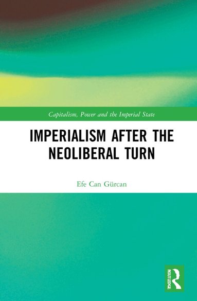 Efe Can Gürcan - Imperialism after the Neoliberal Turn, Inbunden