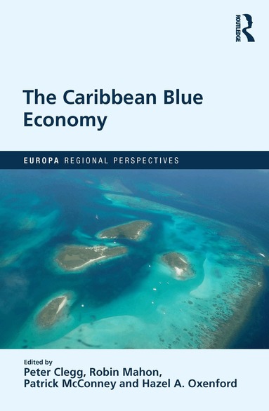 Peter Clegg, Robin Mahon, Patrick McConney, Hazel A. Oxenford - Caribbean Blue Economy, Inbunden