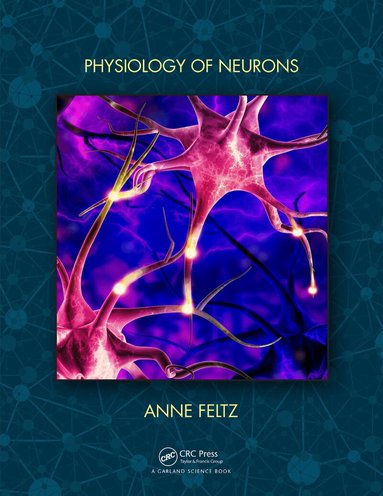 Anne Feltz - Physiology of Neurons, Inbunden