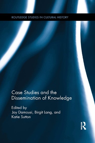 Joy Damousi, Birgit Lang, Katie Sutton - Case Studies and the Dissemination of Knowledge, Häftad