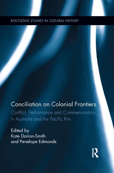 Kate Darian-Smith, Penelope Edmonds - Conciliation on Colonial Frontiers, Häftad