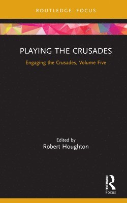 Robert Houghton - Playing the Crusades, Inbunden