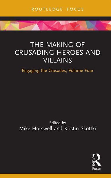 Mike Horswell, Kristin Skottki - Making of Crusading Heroes and Villains, Inbunden