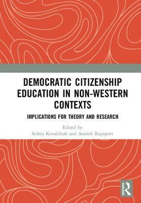 Serhiy Kovalchuk, Anatoli Rapoport, Canada) Kovalchuk, Serhiy (University of Toronto, USA) Rapoport, Anatoli (Purdue University - Democratic Citizenship Education in Non-Western Contexts, Inbunden