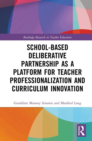 Geraldine Mooney Simmie, Manfred Lang - School-Based Deliberative Partnership as a Platform for Teacher Professionalization and Curriculum Innovation, Inbunden
