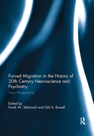 Frank W. Stahnisch, Gül A. Russell - Forced Migration in the History of 20th Century Neuroscience and Psychiatry, Häftad